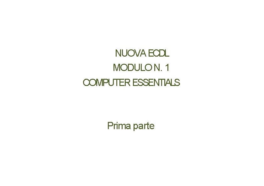 NUOVA ECDL MODULO N. 1 COMPUTER ESSENTIALS Prima parte 