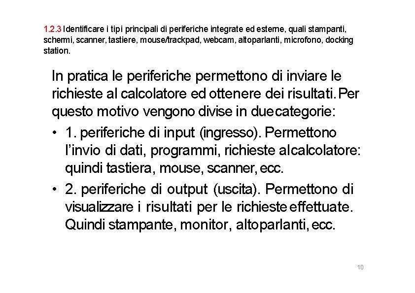 1. 2. 3 Identificare i tipi principali di periferiche integrate ed esterne, quali stampanti,