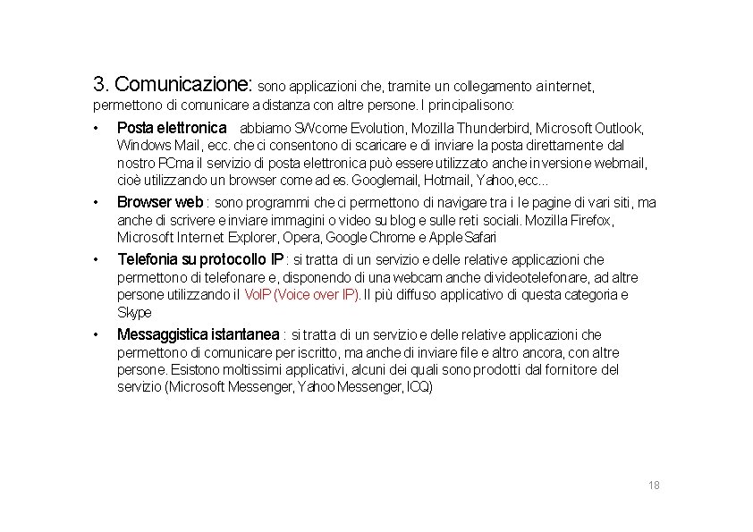 3. Comunicazione: sono applicazioni che, tramite un collegamento a internet, permettono di comunicare a