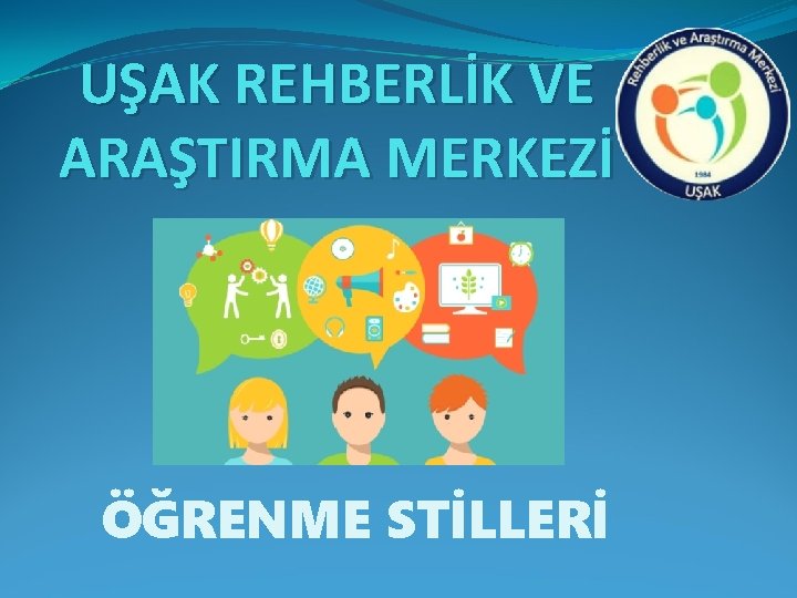 UŞAK REHBERLİK VE ARAŞTIRMA MERKEZİ ÖĞRENME STİLLERİ 