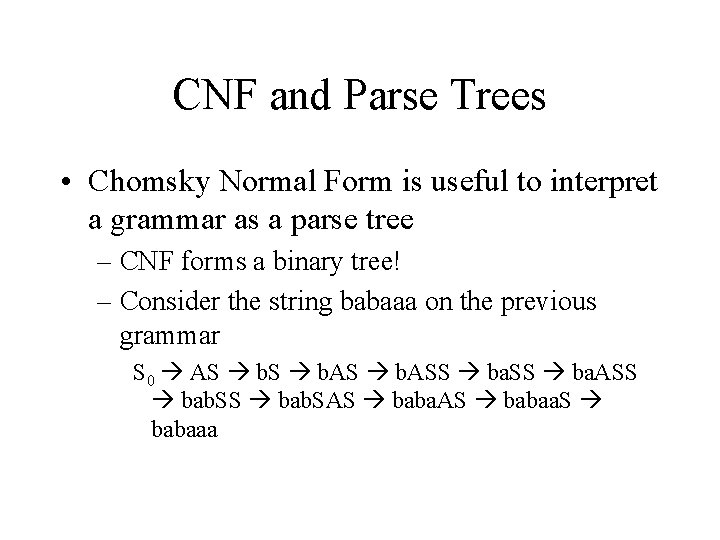 CNF and Parse Trees • Chomsky Normal Form is useful to interpret a grammar