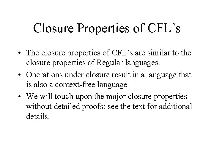 Closure Properties of CFL’s • The closure properties of CFL’s are similar to the