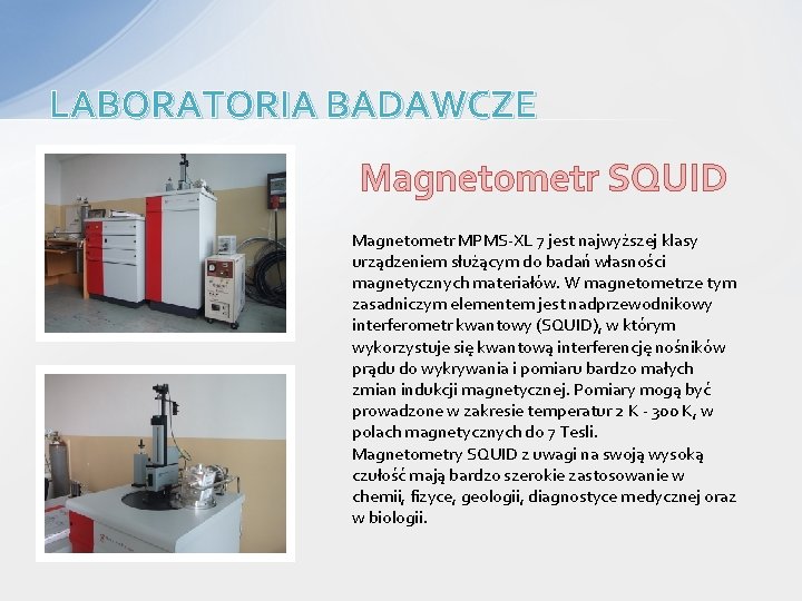 LABORATORIA BADAWCZE Magnetometr SQUID Magnetometr MPMS-XL 7 jest najwyższej klasy urządzeniem służącym do badań