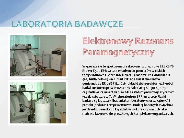 LABORATORIA BADAWCZE Elektronowy Rezonans Paramagnetyczny Wyposażenie to spektrometr zakupiony w 1997 roku ELEXSYS Bruker