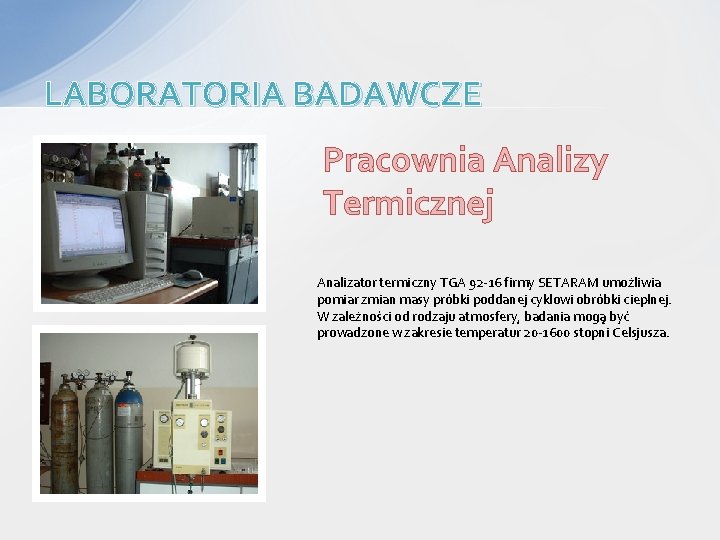 LABORATORIA BADAWCZE Pracownia Analizy Termicznej Analizator termiczny TGA 92 -16 firmy SETARAM umożliwia pomiar
