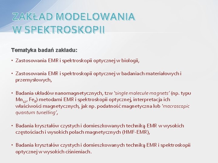 ZAKŁAD MODELOWANIA W SPEKTROSKOPII Tematyka badań zakładu: • Zastosowania EMR i spektroskopii optycznej w