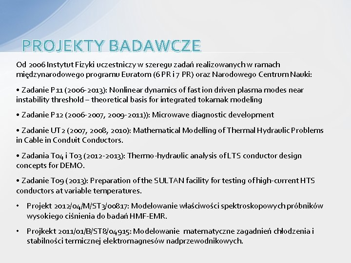 PROJEKTY BADAWCZE Od 2006 Instytut Fizyki uczestniczy w szeregu zadań realizowanych w ramach międzynarodowego