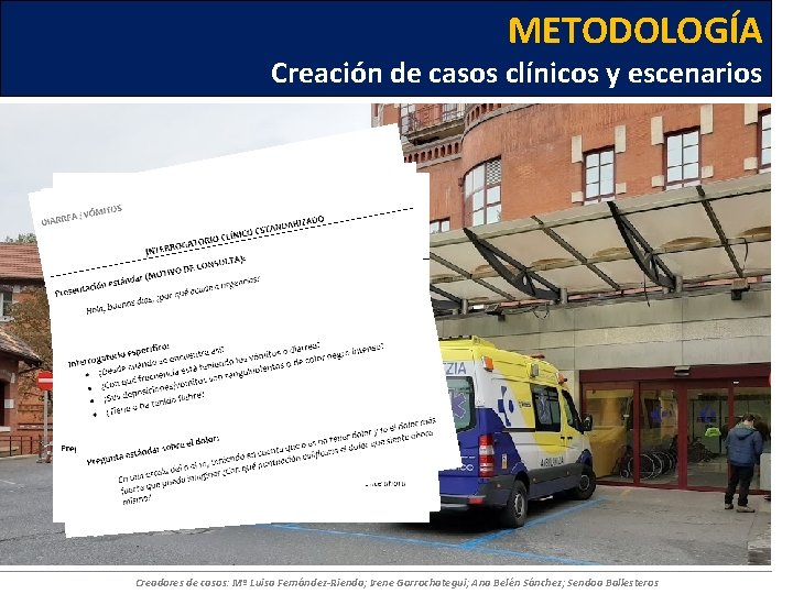 METODOLOGÍA Creación de casos clínicos y escenarios Creadores de casos: Mª Luisa Fernández-Rienda; Irene