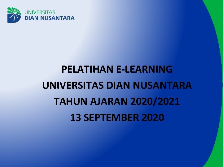 PELATIHAN E-LEARNING UNIVERSITAS DIAN NUSANTARA TAHUN AJARAN 2020/2021 13 SEPTEMBER 2020 