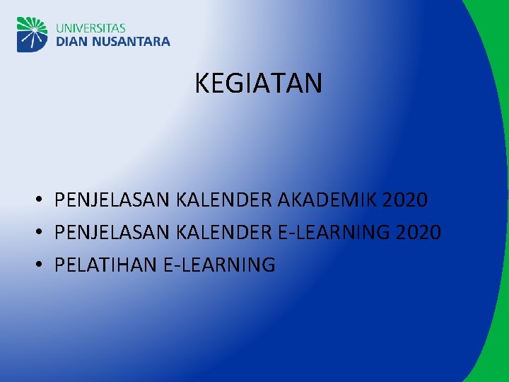 KEGIATAN • PENJELASAN KALENDER AKADEMIK 2020 • PENJELASAN KALENDER E-LEARNING 2020 • PELATIHAN E-LEARNING