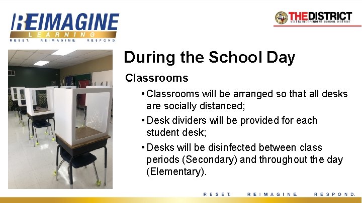 During the School Day Classrooms • Classrooms will be arranged so that all desks