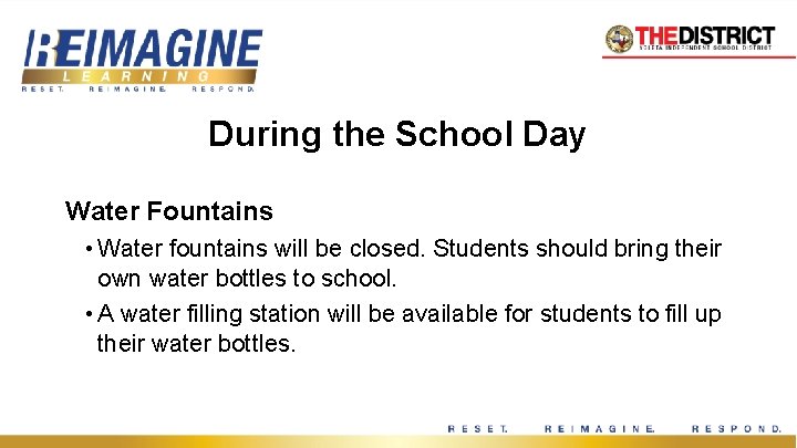 During the School Day Water Fountains • Water fountains will be closed. Students should