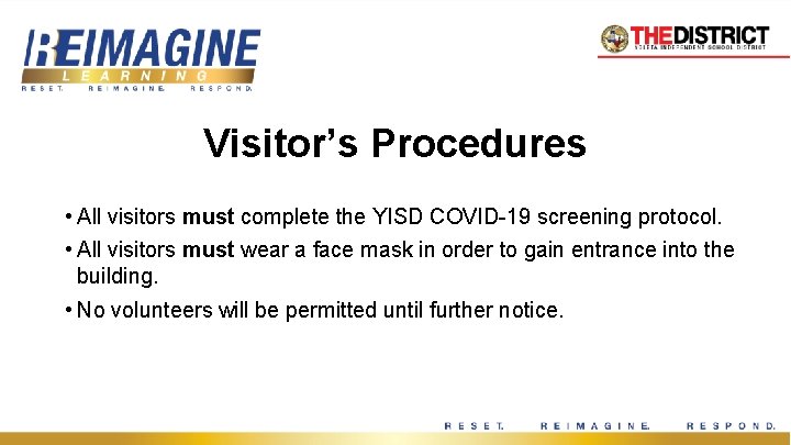 Visitor’s Procedures • All visitors must complete the YISD COVID-19 screening protocol. • All