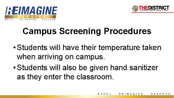 Campus Screening Procedures • Students will have their temperature taken when arriving on campus.