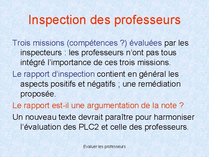Inspection des professeurs Trois missions (compétences ? ) évaluées par les inspecteurs : les