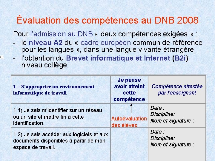 Évaluation des compétences au DNB 2008 Pour l’admission au DNB « deux compétences exigées