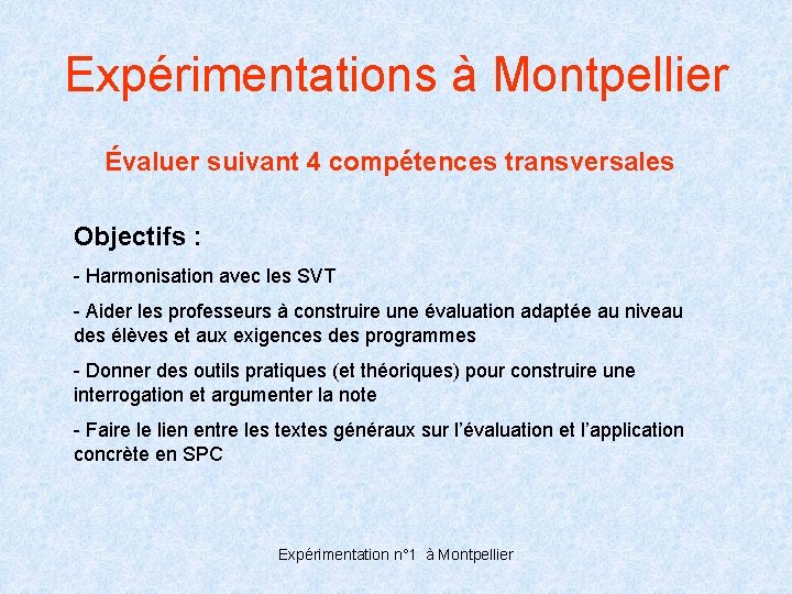 Expérimentations à Montpellier Évaluer suivant 4 compétences transversales Objectifs : - Harmonisation avec les