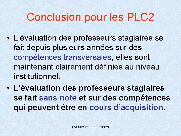 Conclusion pour les PLC 2 • L’évaluation des professeurs stagiaires se fait depuis plusieurs