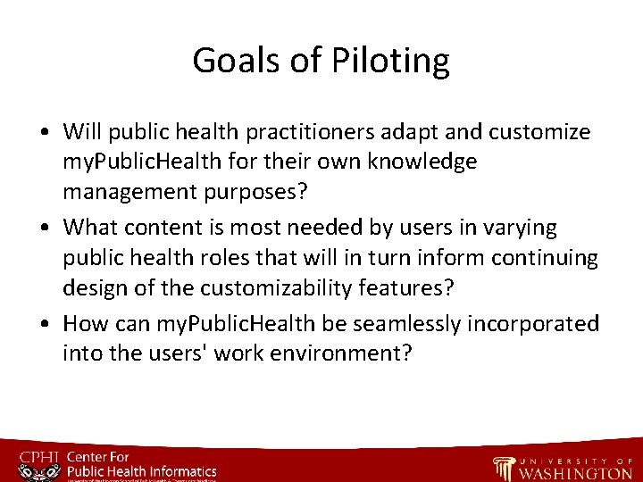 Goals of Piloting • Will public health practitioners adapt and customize my. Public. Health