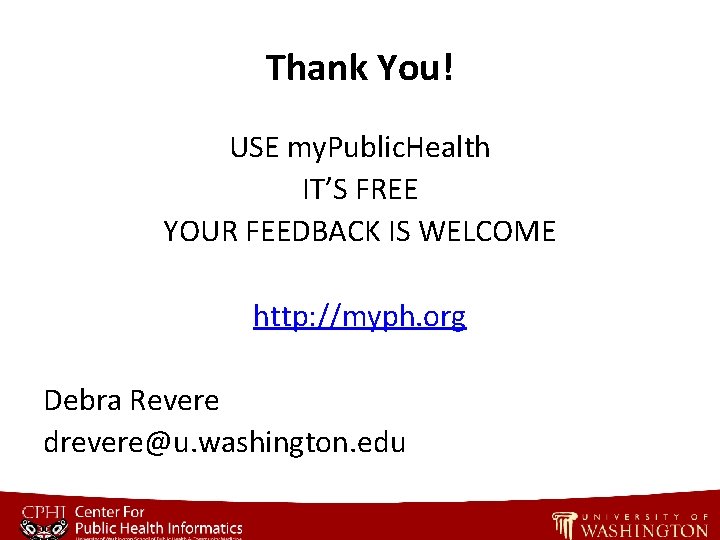 Thank You! USE my. Public. Health IT’S FREE YOUR FEEDBACK IS WELCOME http: //myph.