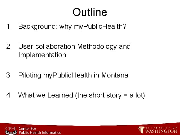 Outline 1. Background: why my. Public. Health? 2. User-collaboration Methodology and Implementation 3. Piloting