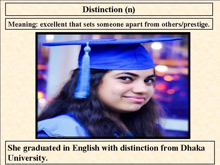 Distinction (n) Meaning: excellent that sets someone apart from others/prestige. She graduated in English