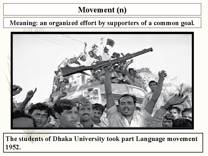 Movement (n) Meaning: an organized effort by supporters of a common goal. The students