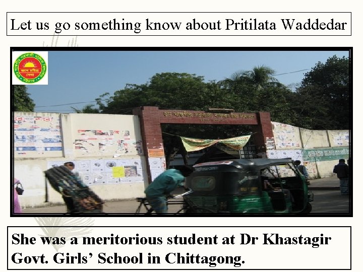 Let us go something know about Pritilata Waddedar She was a meritorious student at