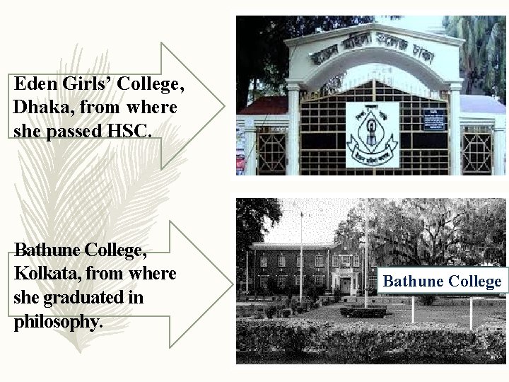 Eden Girls’ College, Dhaka, from where she passed HSC. Bathune College, Kolkata, from where