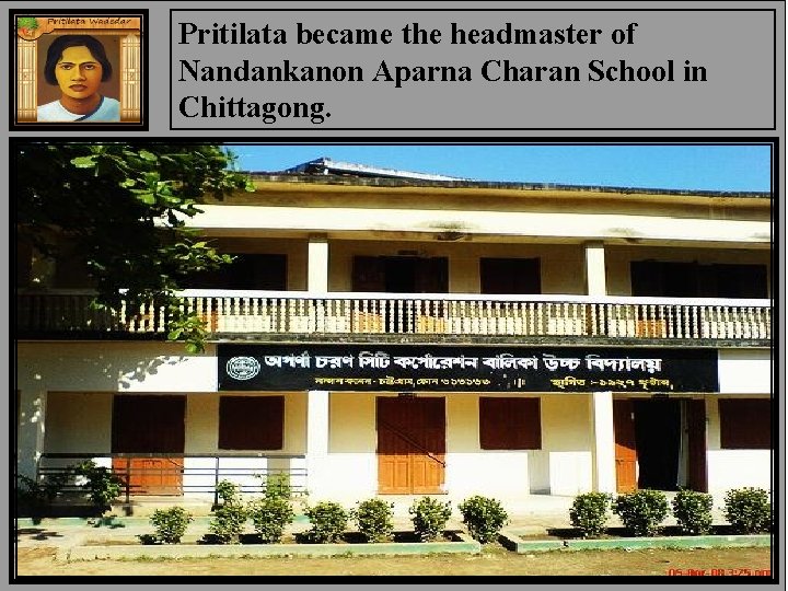 Pritilata became the headmaster of Nandankanon Aparna Charan School in Chittagong. 