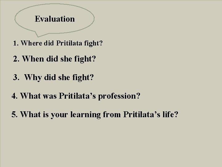 Evaluation 1. Where did Pritilata fight? 2. When did she fight? 3. Why did