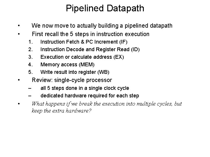 Pipelined Datapath • • We now move to actually building a pipelined datapath First