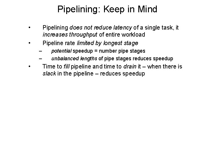 Pipelining: Keep in Mind • Pipelining does not reduce latency of a single task,