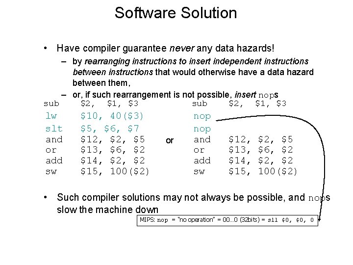 Software Solution • Have compiler guarantee never any data hazards! – by rearranging instructions