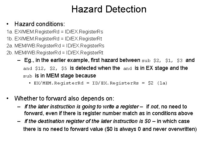 Hazard Detection • Hazard conditions: 1 a. EX/MEM. Register. Rd = ID/EX. Register. Rs