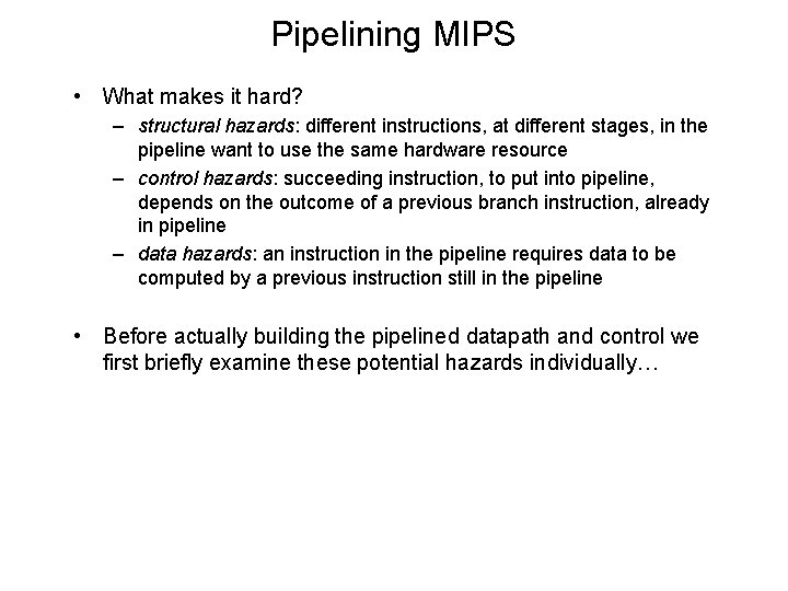 Pipelining MIPS • What makes it hard? – structural hazards: different instructions, at different