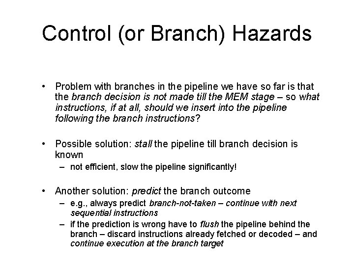 Control (or Branch) Hazards • Problem with branches in the pipeline we have so