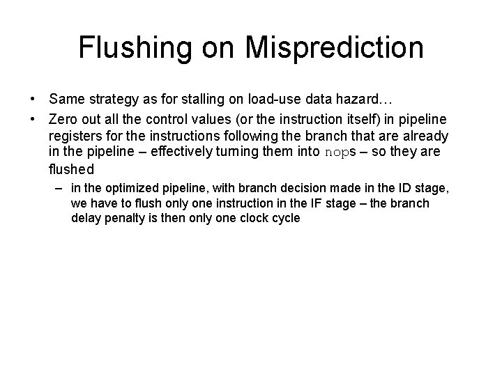 Flushing on Misprediction • Same strategy as for stalling on load-use data hazard… •