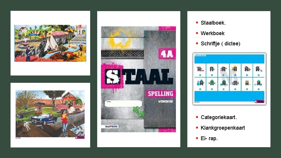§ Staalboek. § Werkboek § Schriftje ( dictee) § Categoriekaart. § Klankgroepenkaart § Ei-
