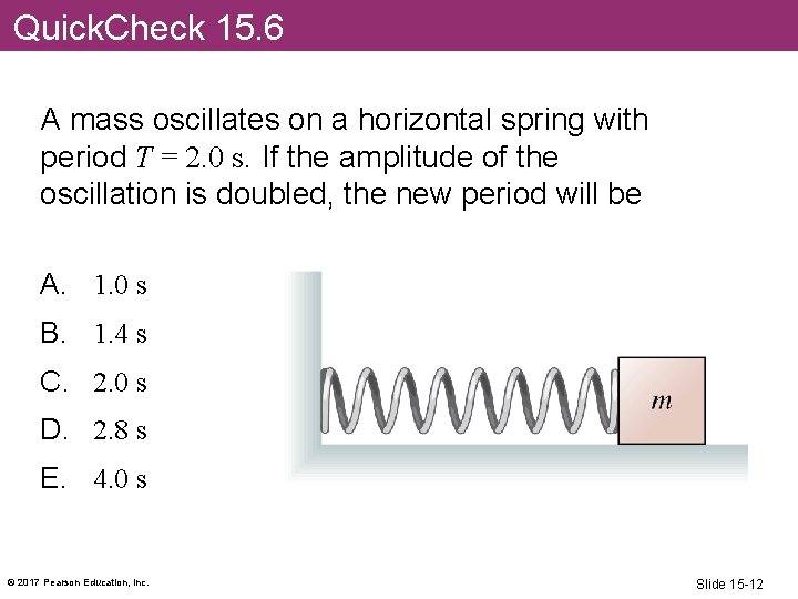 Quick. Check 15. 6 A mass oscillates on a horizontal spring with period T