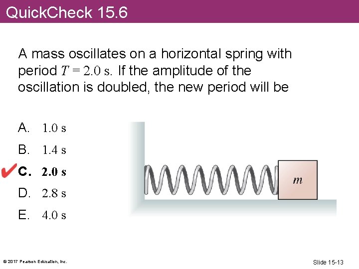 Quick. Check 15. 6 A mass oscillates on a horizontal spring with period T