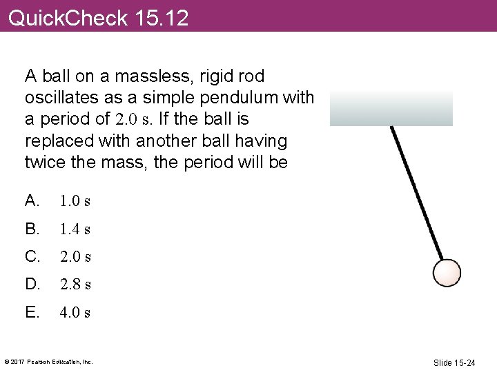 Quick. Check 15. 12 A ball on a massless, rigid rod oscillates as a