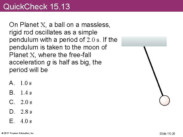 Quick. Check 15. 13 On Planet X, a ball on a massless, rigid rod