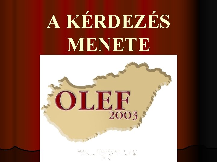 A KÉRDEZÉS MENETE Országos Lakossági Egészségfelmérés - Johan Béla Országos Epidemiológiai Központ - TNS