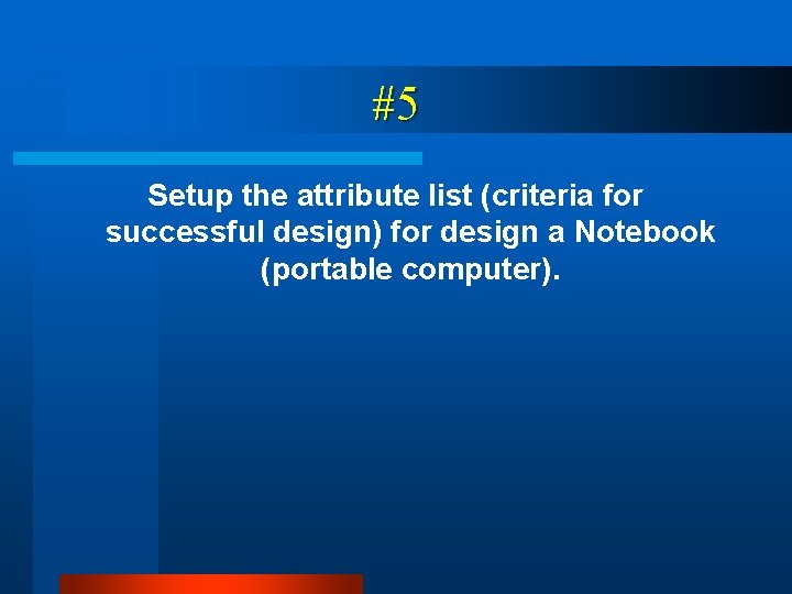 #5 Setup the attribute list (criteria for successful design) for design a Notebook (portable