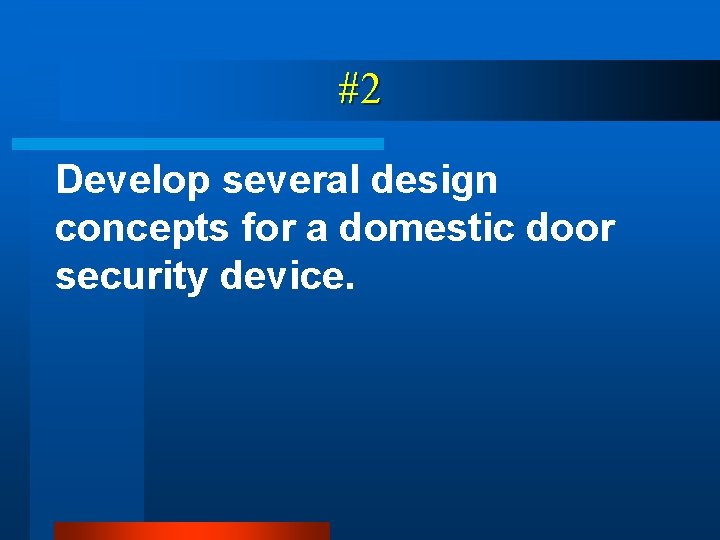 #2 Develop several design concepts for a domestic door security device. 