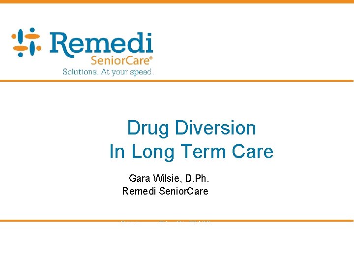 Drug Diversion In Long Term Care GGara Wilsie, D. Ph. Remedi Senior. Care ROOkkla