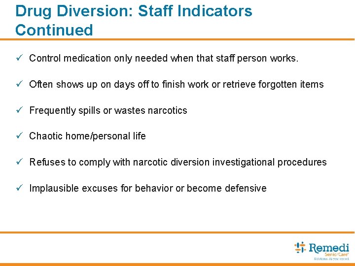 Drug Diversion: Staff Indicators Continued ü Control medication only needed when that staff person