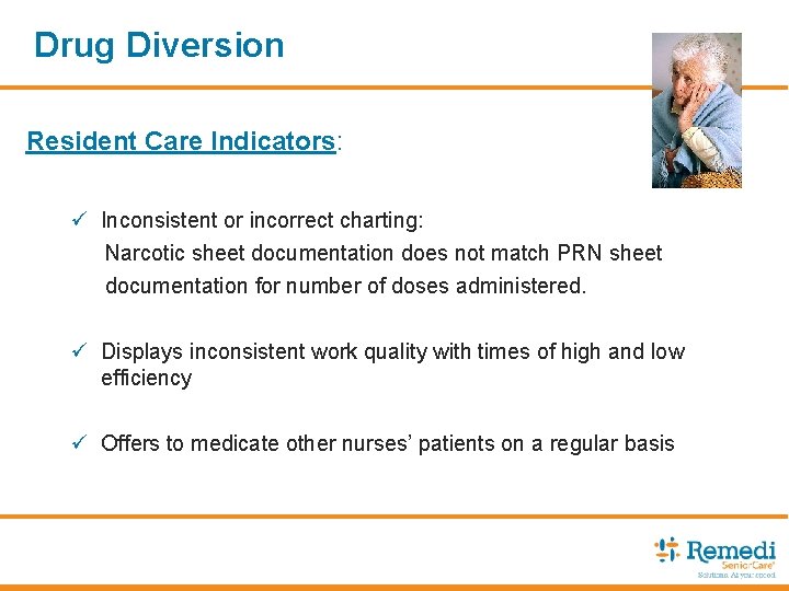Drug Diversion Resident Care Indicators: ü Inconsistent or incorrect charting: Narcotic sheet documentation does