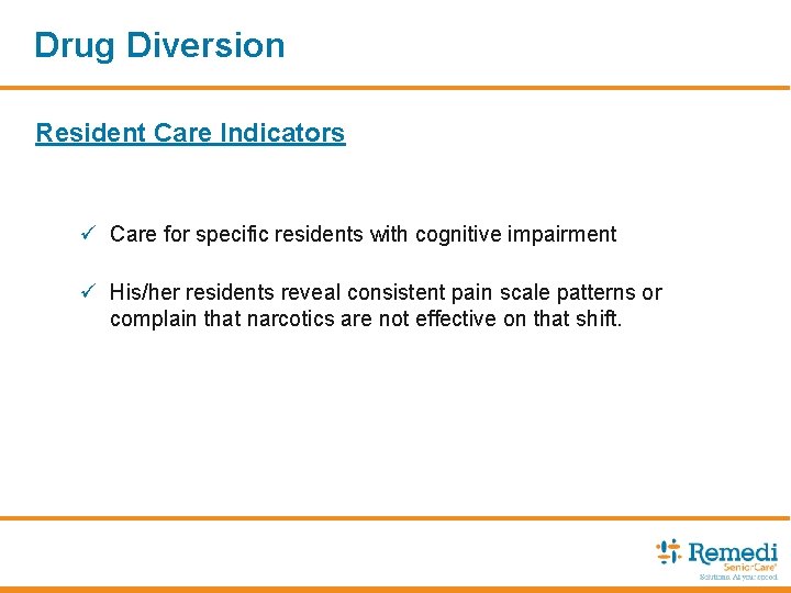 Drug Diversion Resident Care Indicators ü Care for specific residents with cognitive impairment ü